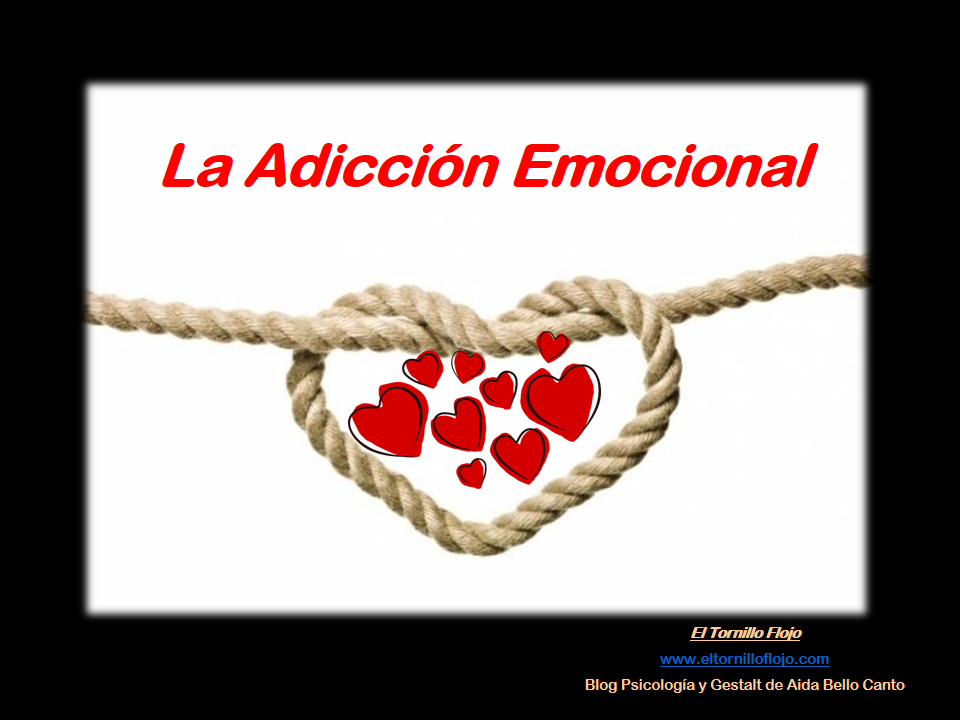 adiccion emocional, adiccion a personas, vinculos toxicos, Aida Bello Canto, Gestalt, Emociones, Psicologia, Dependencia emocional